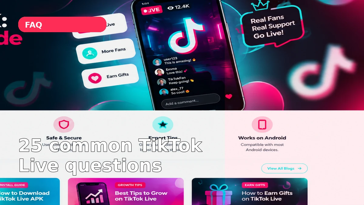 TikTok Live APK FAQ: 25 Common Questions Answered